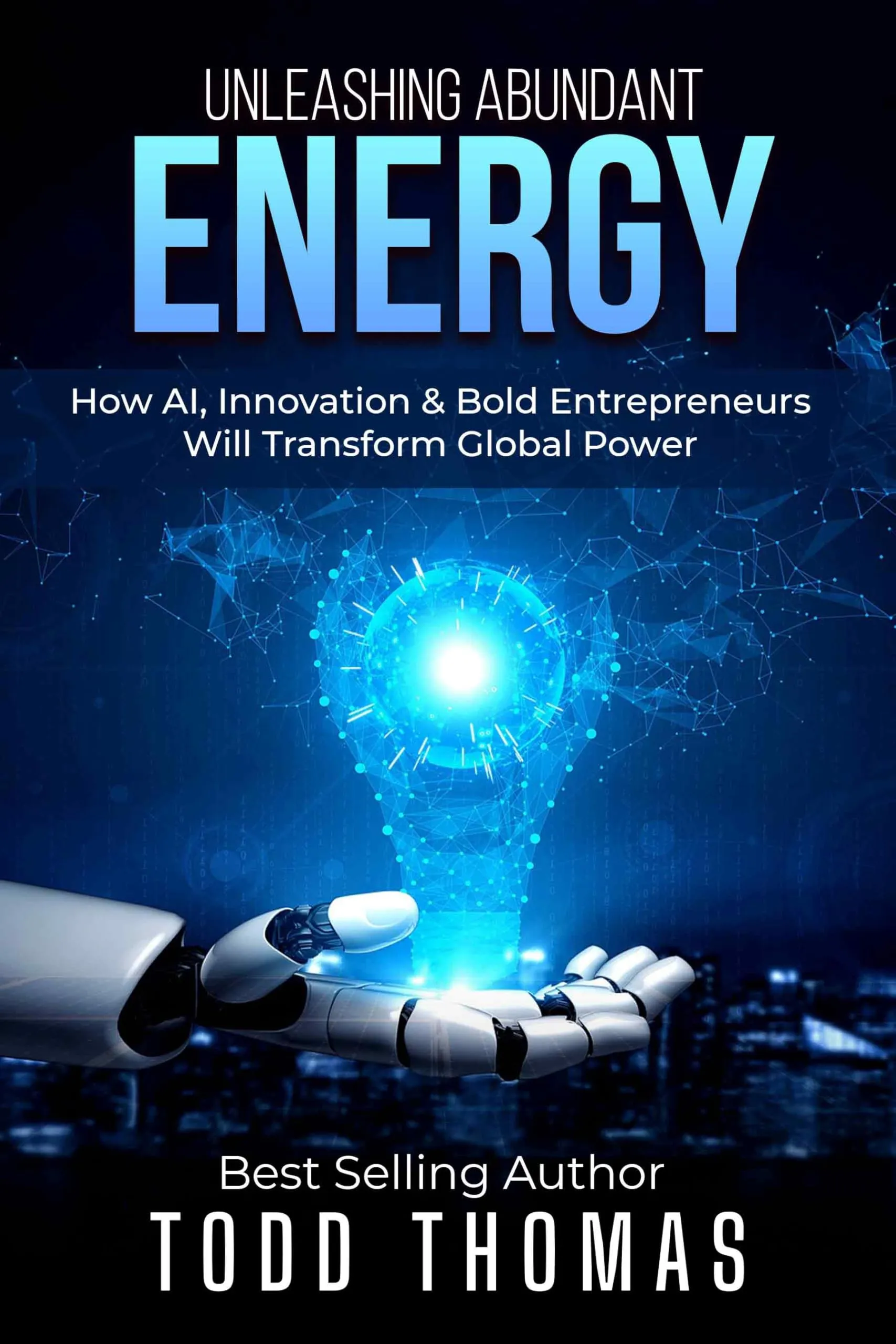 Unleashing Abundant Energy: How Al, Innovation & Bold Entrepreneurs Will Transform Global Power Debuts as Amazon #1 Best Seller